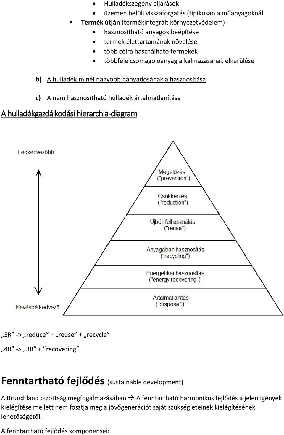 ártalmatlanítása A hulladékgazdálkodási hierarchia-diagram 3R -> reduce + reuse + recycle 4R -> 3R + recovering Fenntartható fejlődés (sustainable development) A Brundtland bizottság