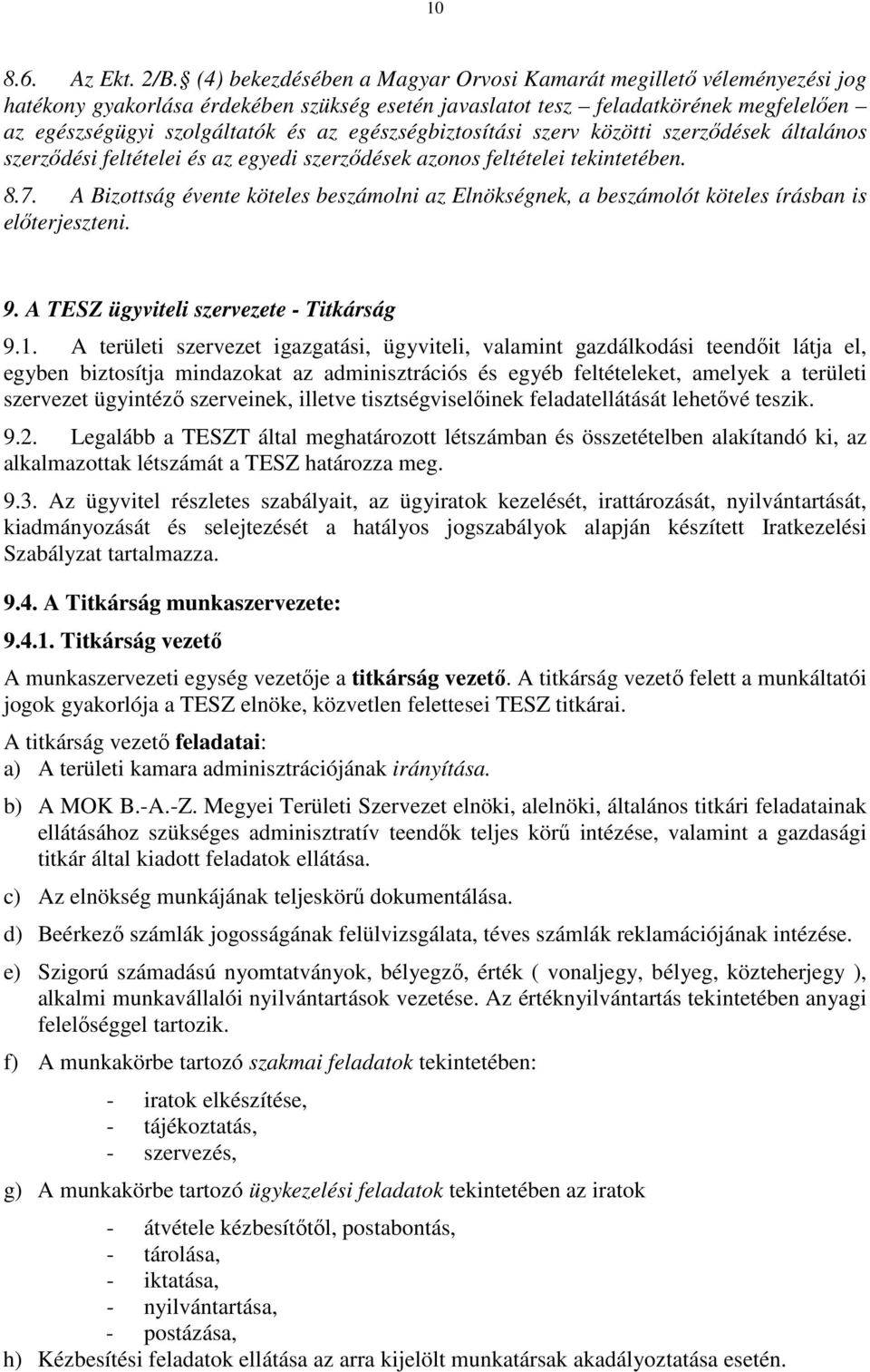 egészségbiztosítási szerv közötti szerződések általános szerződési feltételei és az egyedi szerződések azonos feltételei tekintetében. 8.7.