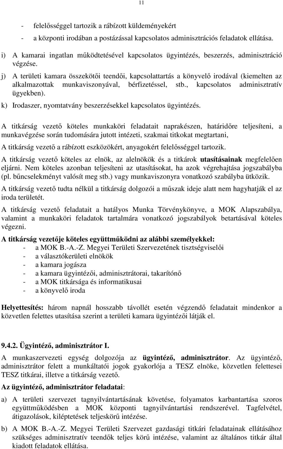 j) A területi kamara összekötői teendői, kapcsolattartás a könyvelő irodával (kiemelten az alkalmazottak munkaviszonyával, bérfizetéssel, stb., kapcsolatos adminisztratív ügyekben).