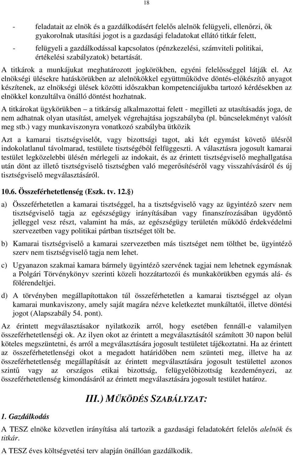 Az elnökségi ülésekre hatáskörükben az alelnökökkel együttműködve döntés-előkészítő anyagot készítenek, az elnökségi ülések közötti időszakban kompetenciájukba tartozó kérdésekben az elnökkel