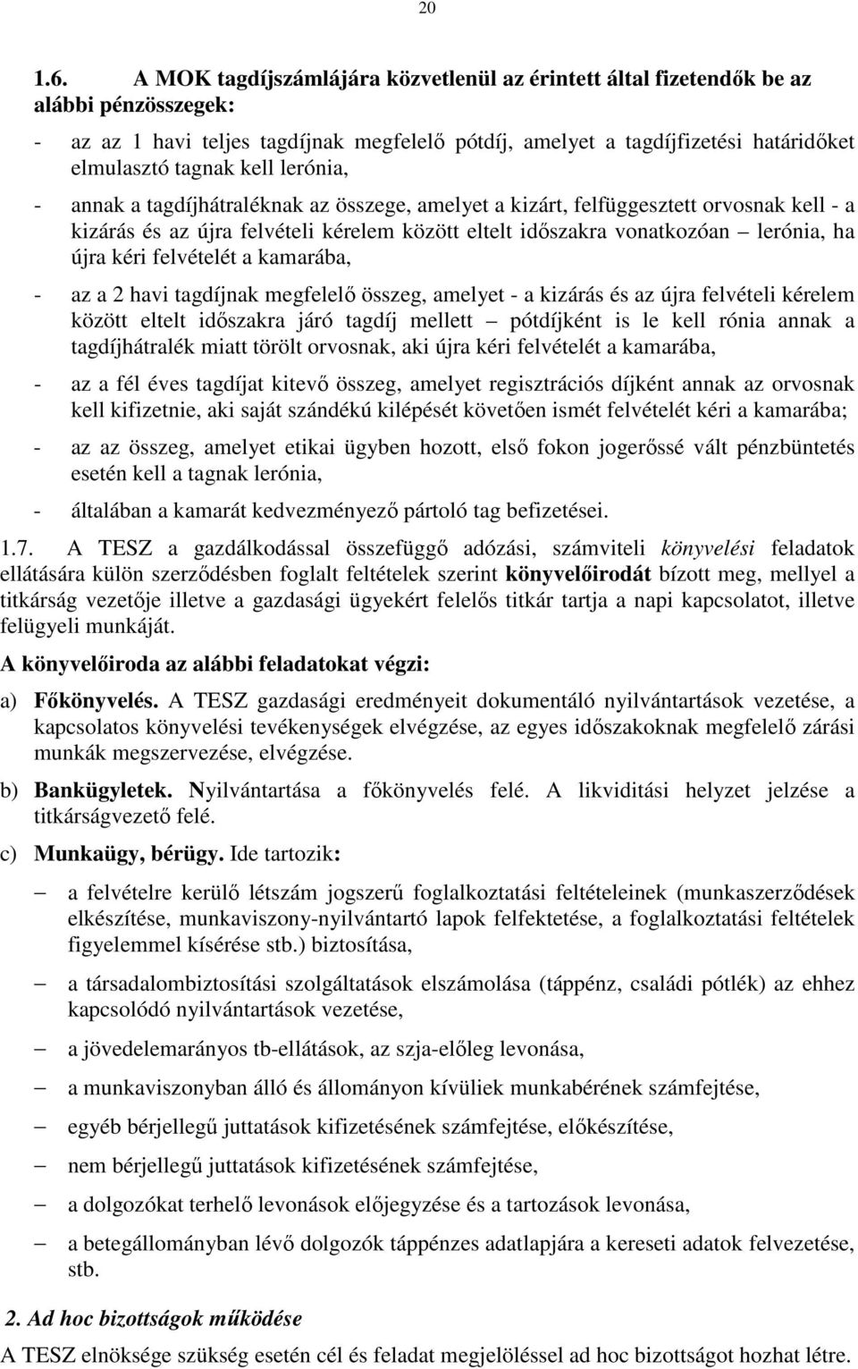 kell lerónia, - annak a tagdíjhátraléknak az összege, amelyet a kizárt, felfüggesztett orvosnak kell - a kizárás és az újra felvételi kérelem között eltelt időszakra vonatkozóan lerónia, ha újra kéri