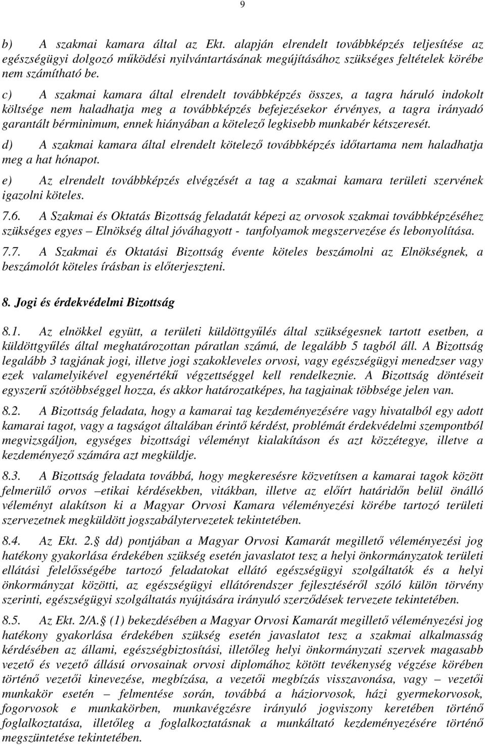 hiányában a kötelező legkisebb munkabér kétszeresét. d) A szakmai kamara által elrendelt kötelező továbbképzés időtartama nem haladhatja meg a hat hónapot.