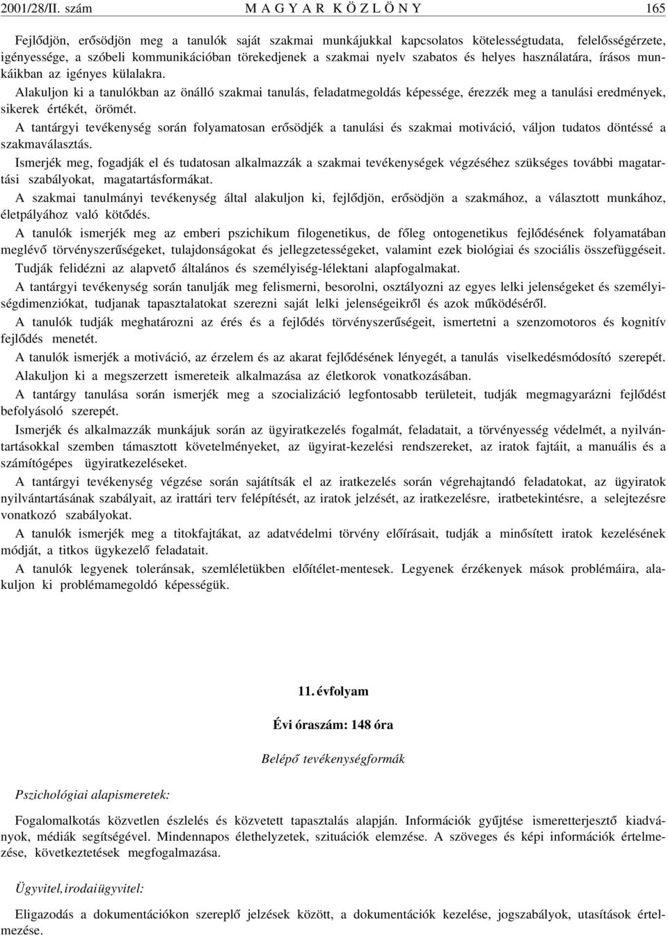 a szakmai nyelv szabatos és helyes használatára, írásos munkáikban az igényes külalakra.