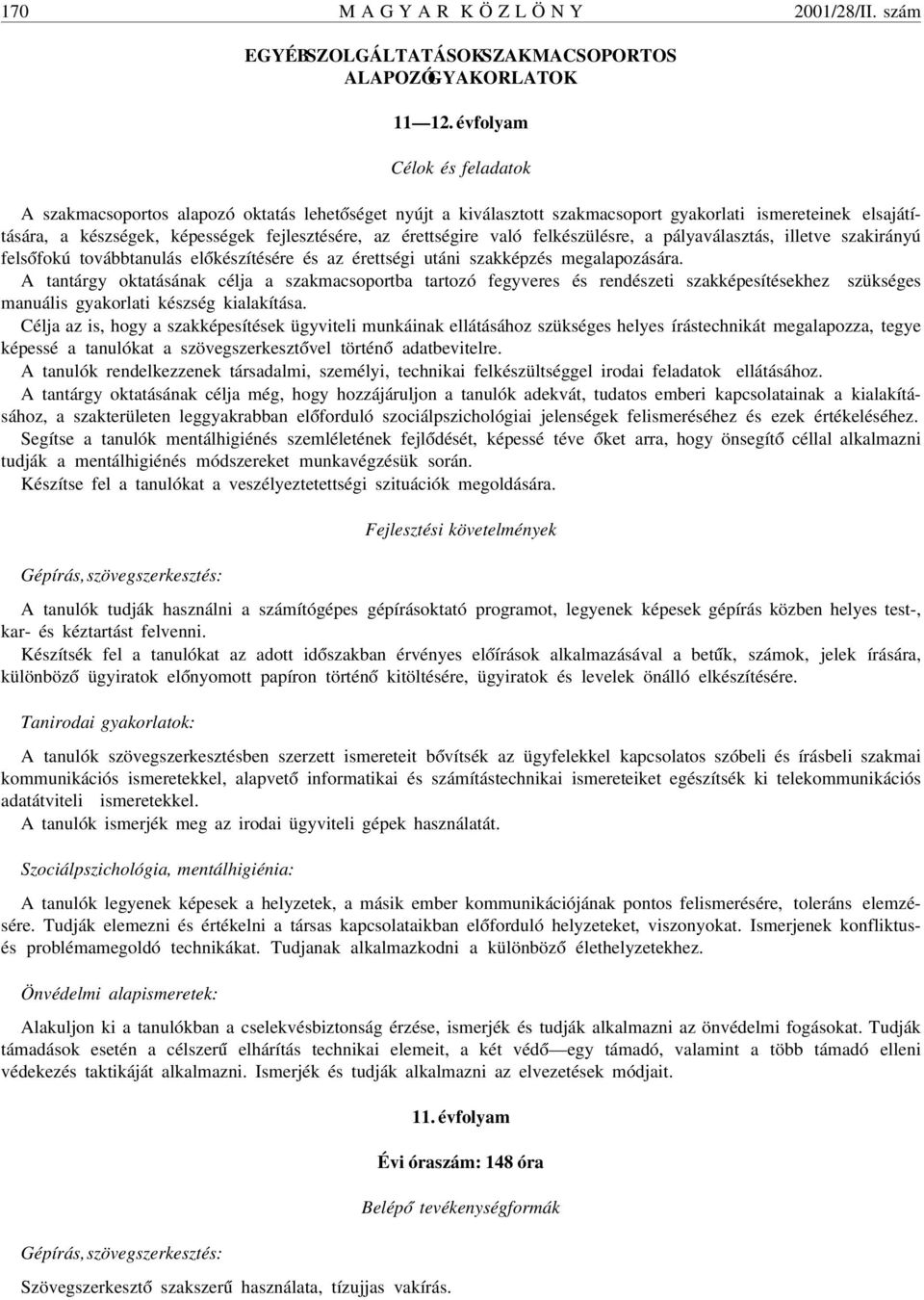 érettségire való felkészülésre, a pályaválasztás, illetve szakirányú fels ófokú továbbtanulás el ókészítésére és az érettségi utáni szakképzés megalapozására.