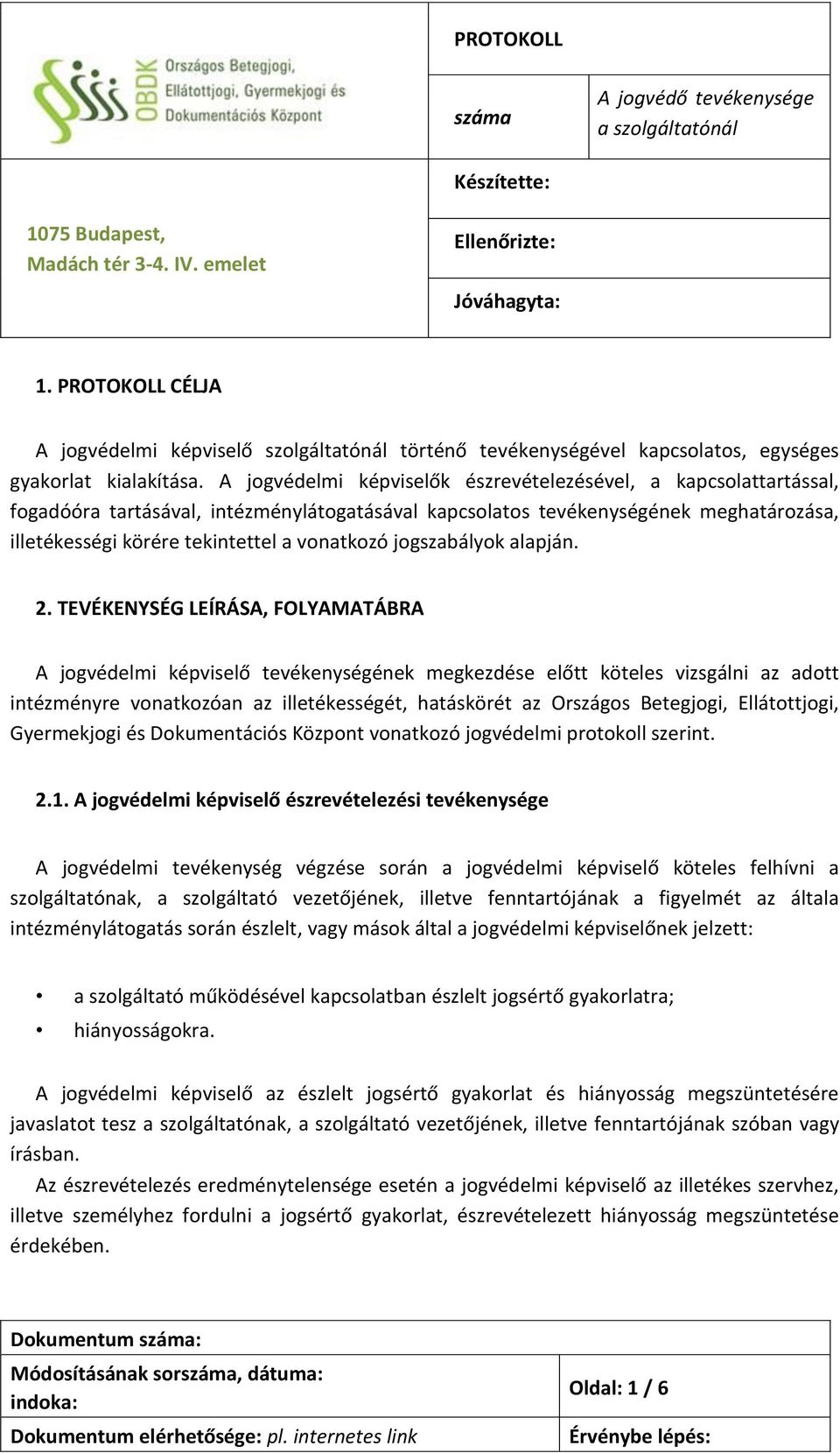 A jogvédelmi képviselők észrevételezésével, a kapcsolattartással, fogadóóra tartásával, intézménylátogatásával kapcsolatos tevékenységének meghatározása, illetékességi körére tekintettel a vonatkozó