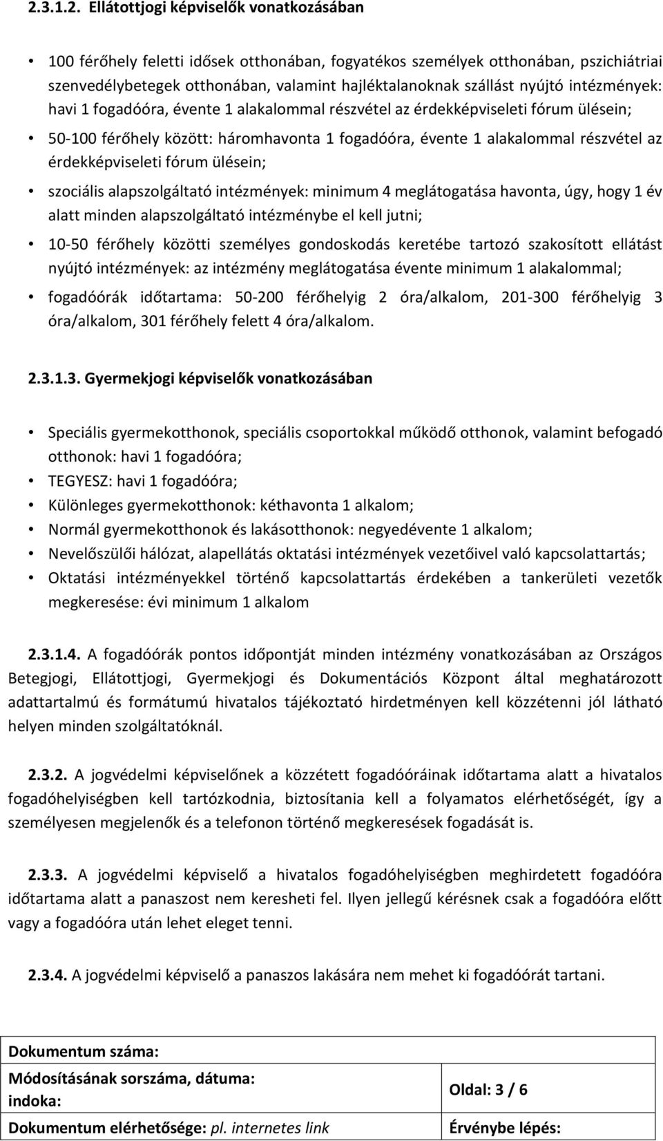 érdekképviseleti fórum ülésein; szociális alapszolgáltató intézmények: minimum 4 meglátogatása havonta, úgy, hogy 1 év alatt minden alapszolgáltató intézménybe el kell jutni; 10-50 férőhely közötti