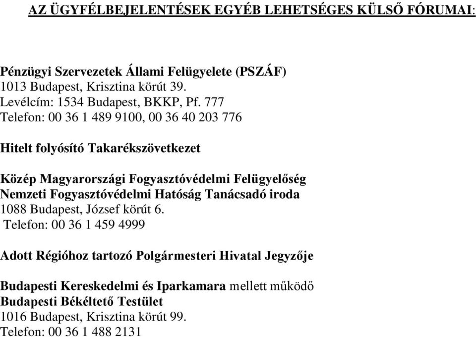 777 Telefon: 00 36 1 489 9100, 00 36 40 203 776 Hitelt folyósító Takarékszövetkezet Közép Magyarországi Fogyasztóvédelmi Felügyelőség Nemzeti