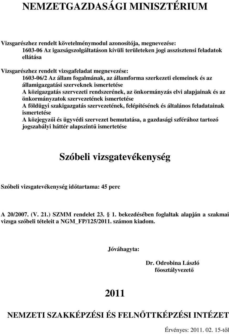 szervezetének ismertetése A földügyi szakigazgatás szervezetének, felépítésének és általános feladatainak ismertetése A közjegyzıi és ügyvédi szervezet bemutatása, a gazdasági szférához tartozó