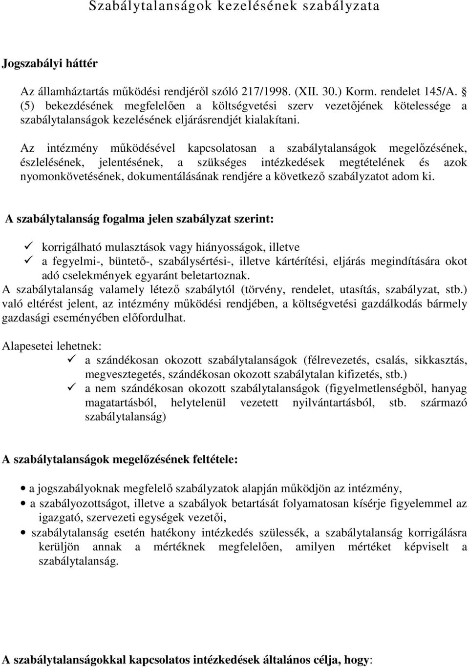 Az intézmény mőködésével kapcsolatosan a szabálytalanságok megelızésének, észlelésének, jelentésének, a szükséges intézkedések megtételének és azok nyomonkövetésének, dokumentálásának rendjére a