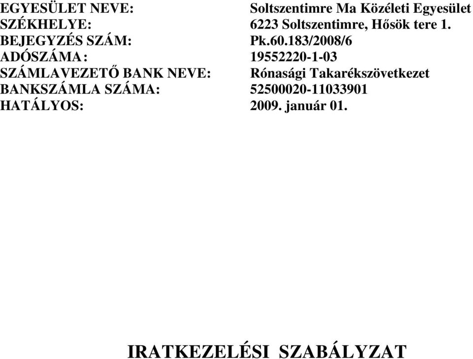 183/2008/6 ADÓSZÁMA : 19552220-1-03 SZÁMLAVEZETİ BANK NEVE: Rónasági