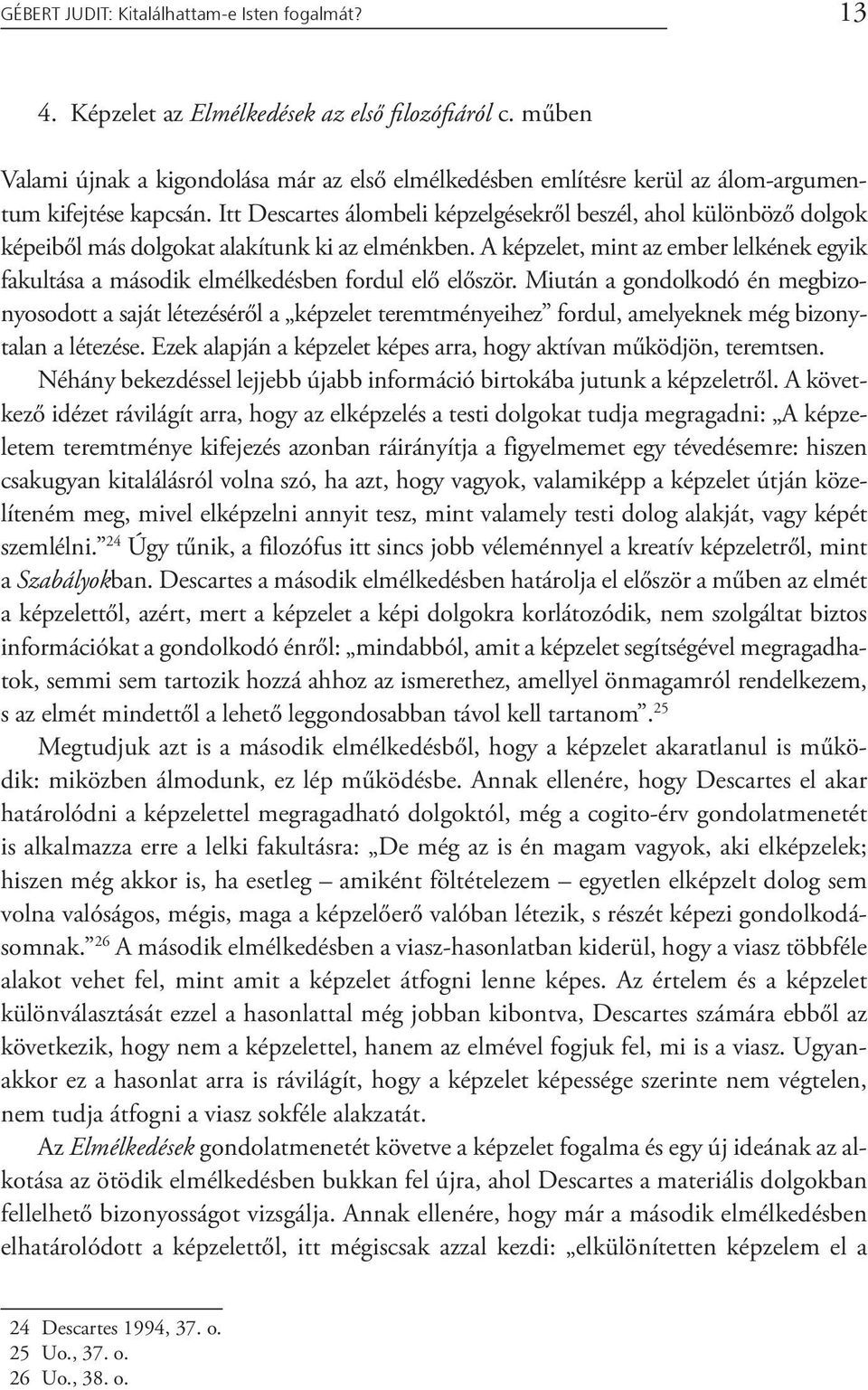 Itt Descartes álombeli képzelgésekről beszél, ahol különböző dolgok képeiből más dolgokat alakítunk ki az elménkben.