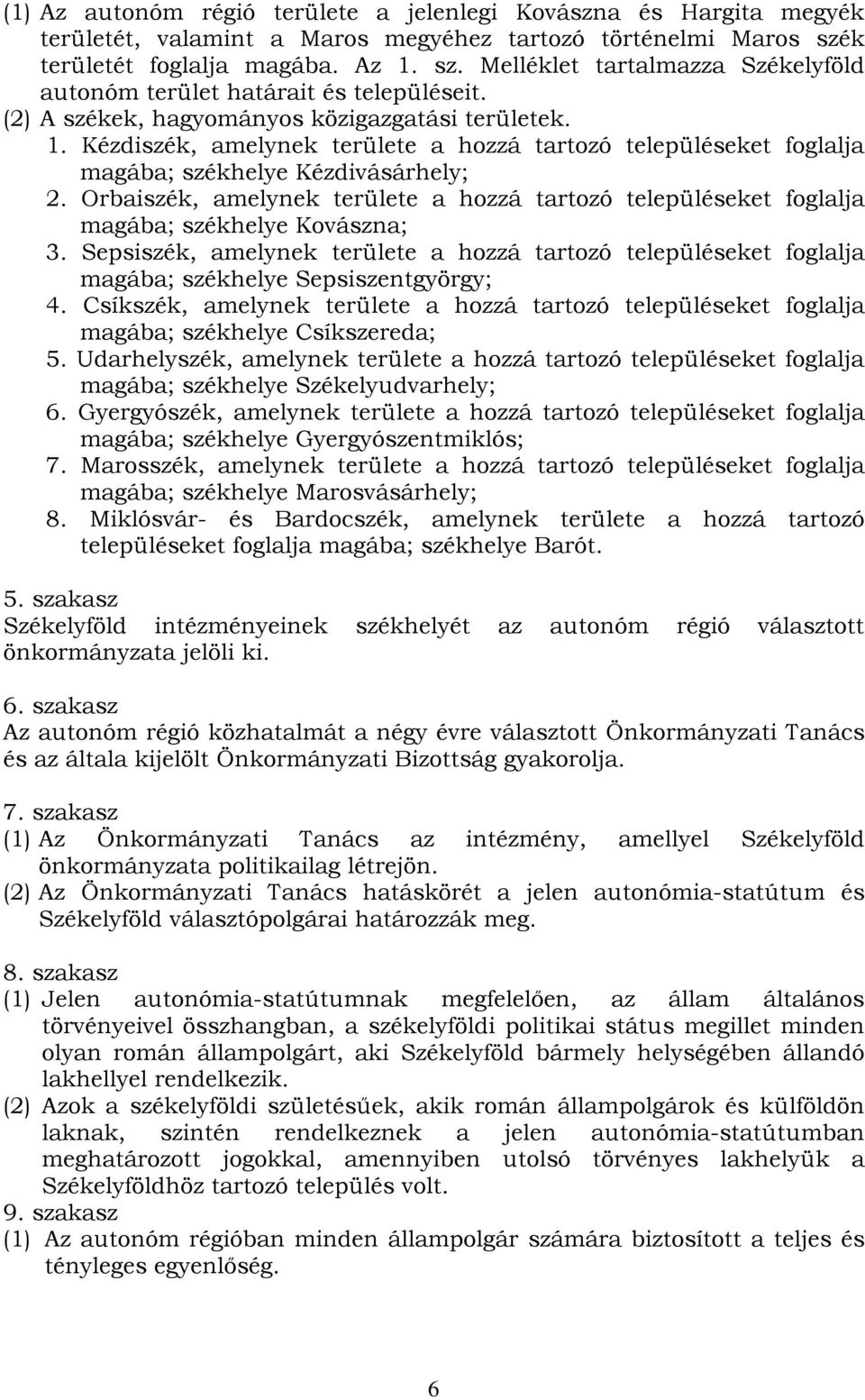 Orbaiszék, amelynek területe a hozzá tartozó településeket foglalja magába; székhelye Kovászna; 3.