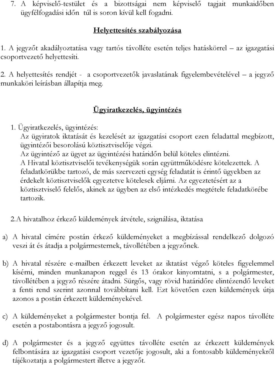 helyettesítés rendjét - a csoportvezetők javaslatának figyelembevételével a jegyző munkaköri leírásban állapítja meg. Ügyiratkezelés, ügyintézés 1.