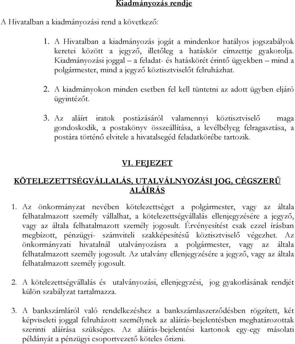 Kiadmányozási joggal a feladat- és hatáskörét érintő ügyekben mind a polgármester, mind a jegyző köztisztviselőt felruházhat. 2.