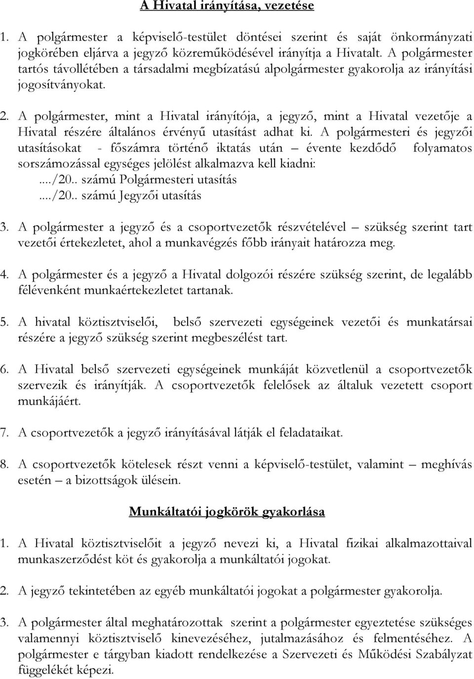 polgármester, mint a Hivatal irányítója, a jegyző, mint a Hivatal vezetője a Hivatal részére általános érvényű utasítást adhat ki.