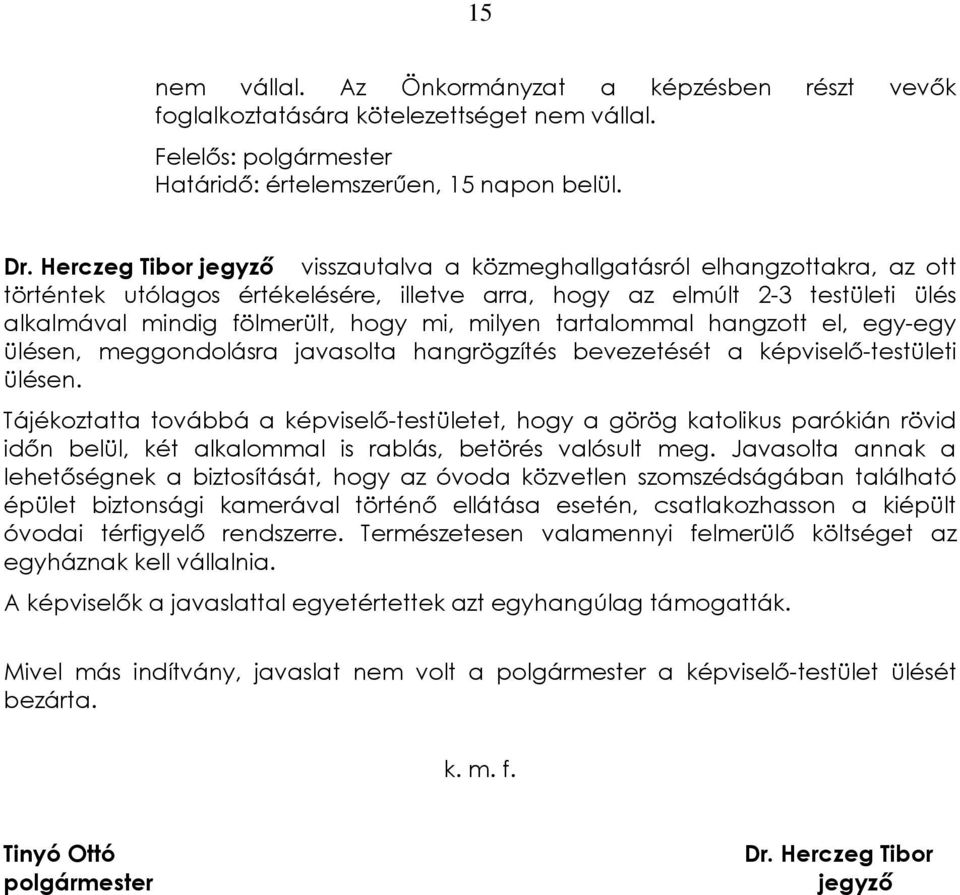 milyen tartalommal hangzott el, egy-egy ülésen, meggondolásra javasolta hangrögzítés bevezetését a képviselõ-testületi ülésen.