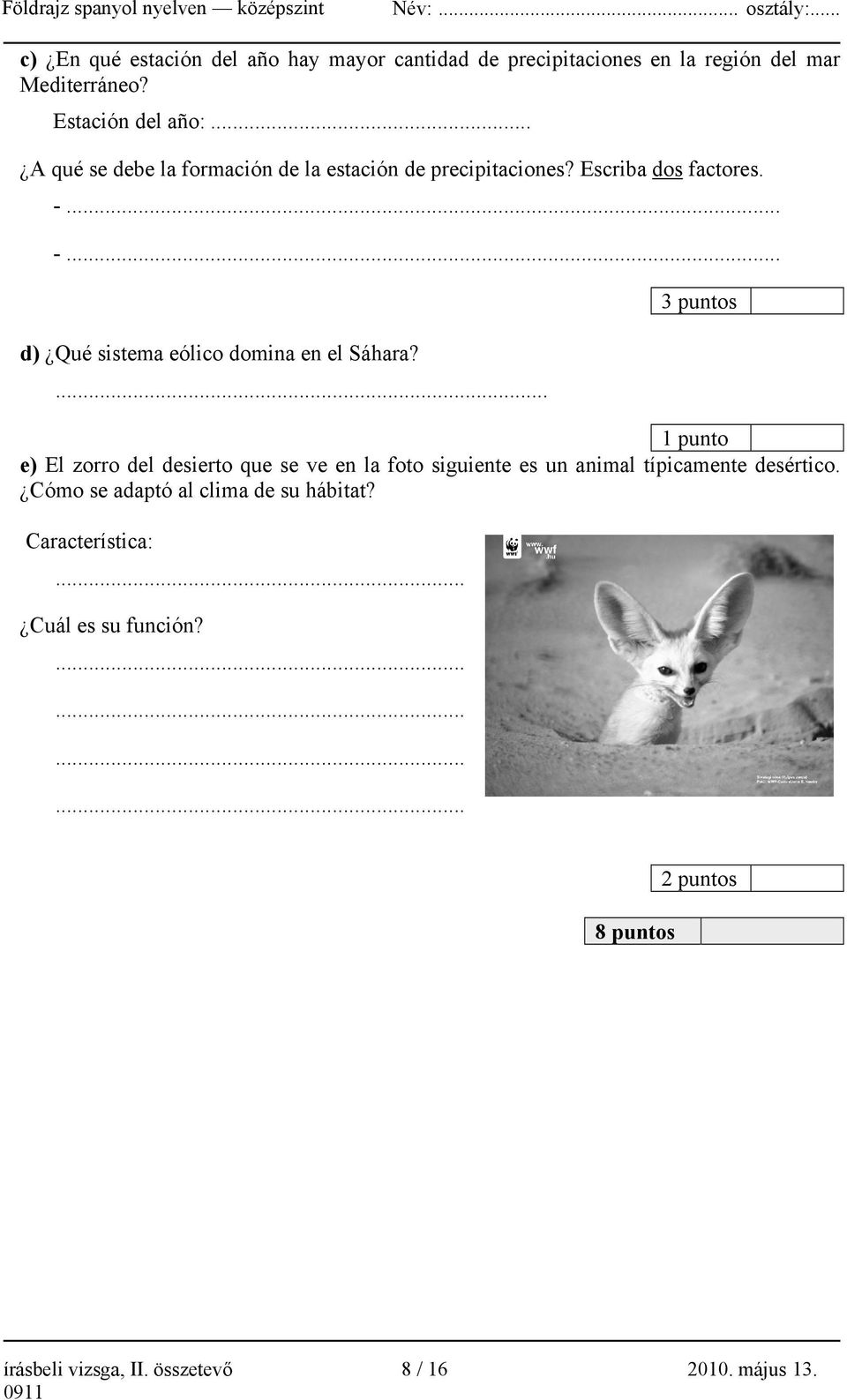 ... 3 puntos 1 punto e) El zorro del desierto que se ve en la foto siguiente es un animal típicamente desértico.