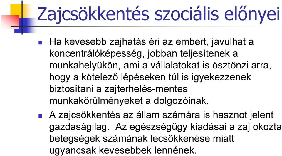 biztosítani a zajterhelés-mentes munkakörülményeket a dolgozóinak.