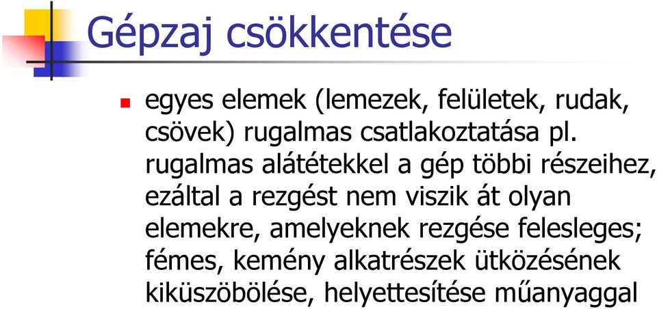 rugalmas alátétekkel a gép többi részeihez, ezáltal a rezgést nem viszik