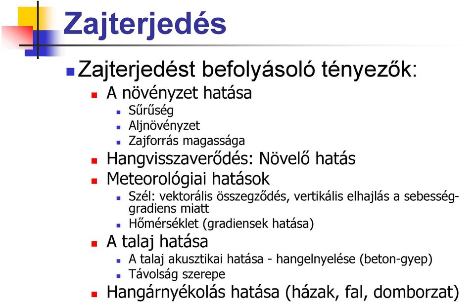 vertikális elhajlás a sebességgradiens miatt Hőmérséklet (gradiensek hatása) A talaj hatása A talaj