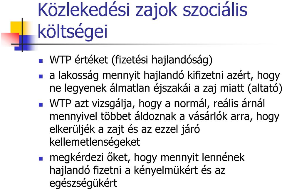 normál, reális árnál mennyivel többet áldoznak a vásárlók arra, hogy elkerüljék a zajt és az ezzel járó