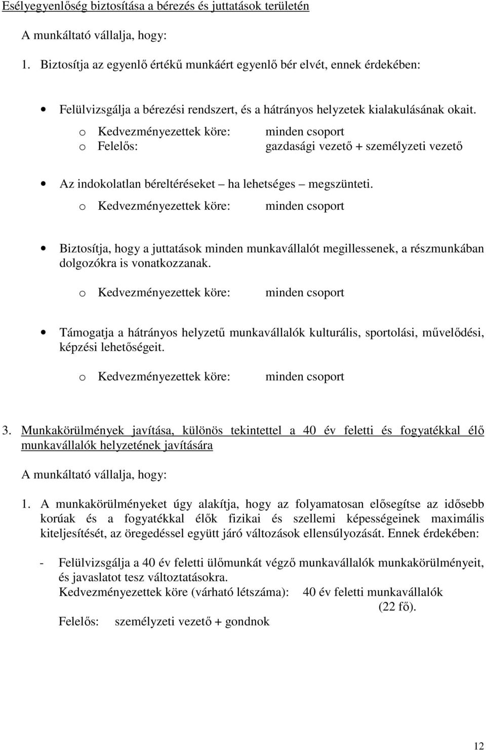 o Kedvezményezettek köre: minden csoport o Felelős: gazdasági vezető + személyzeti vezető Az indokolatlan béreltéréseket ha lehetséges megszünteti.