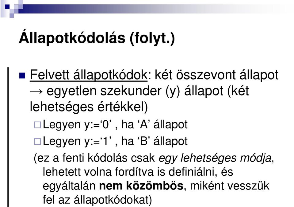 lehetséges értékkel) Legyen y:= 0, ha A állapot Legyen y:= 1, ha B állapot (ez a