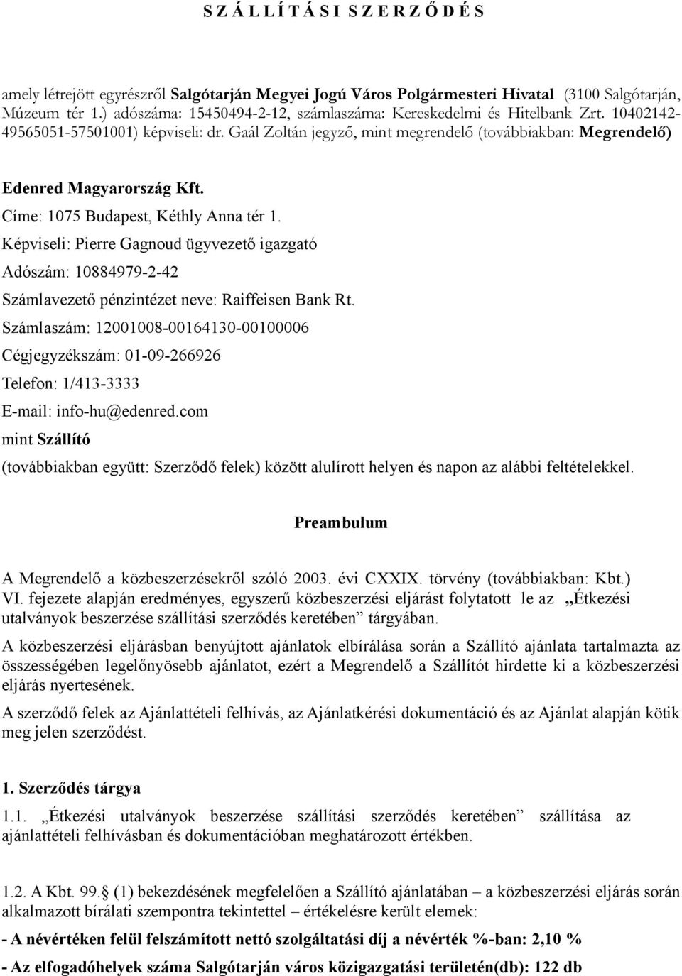 Gaál Zoltán jegyző, mint megrendelő (továbbiakban: Megrendelő) Edenred Magyarország Kft. Címe: 1075 Budapest, Kéthly Anna tér 1.