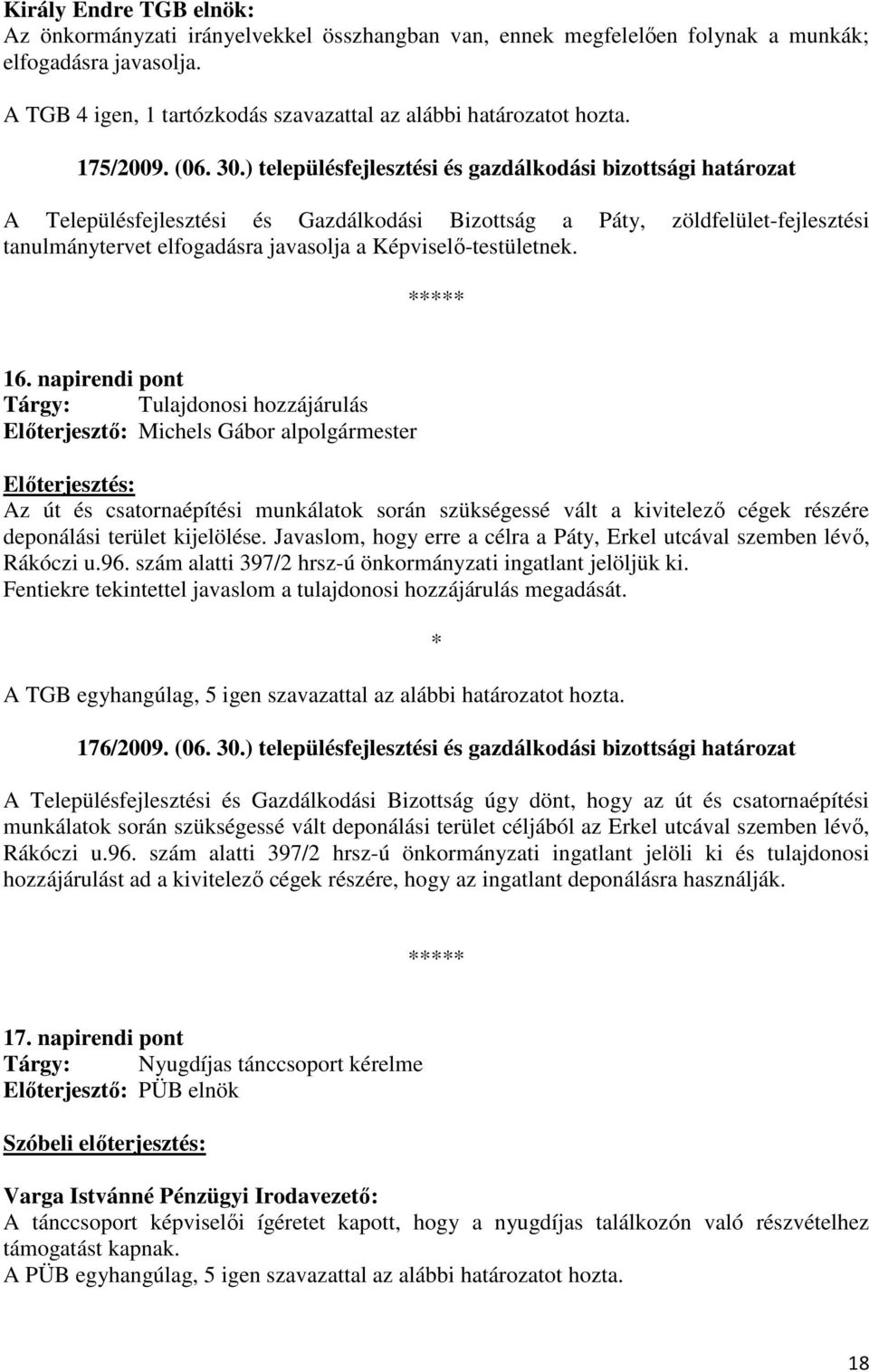 ) településfejlesztési és gazdálkodási bizottsági határozat A Településfejlesztési és Gazdálkodási Bizottság a Páty, zöldfelület-fejlesztési tanulmánytervet elfogadásra javasolja a