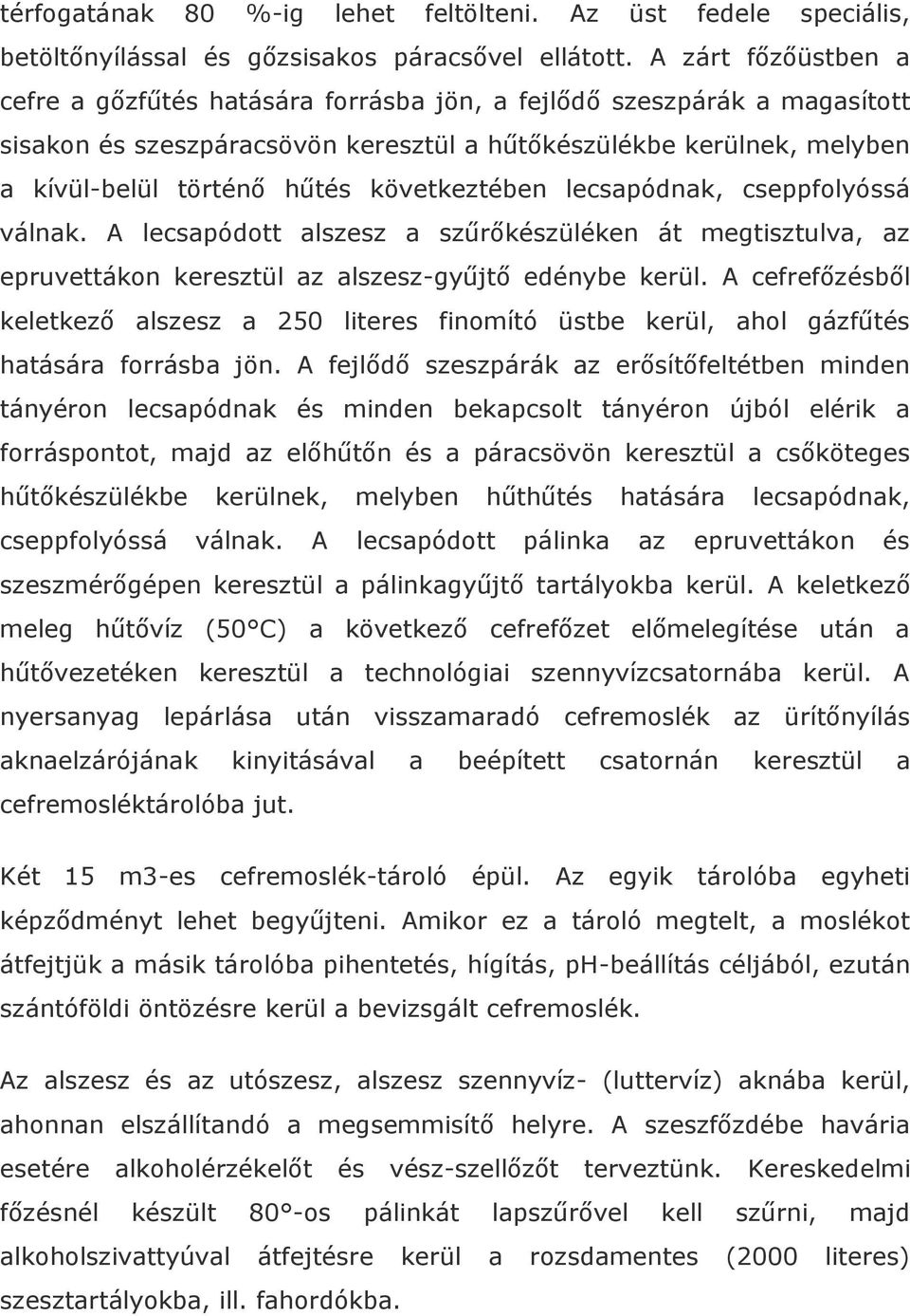 következtében lecsapódnak, cseppfolyóssá válnak. A lecsapódott alszesz a szűrőkészüléken át megtisztulva, az epruvettákon keresztül az alszesz-gyűjtő edénybe kerül.