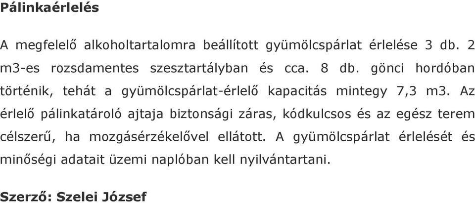 gönci hordóban történik, tehát a gyümölcspárlat-érlelő kapacitás mintegy 7,3 m3.