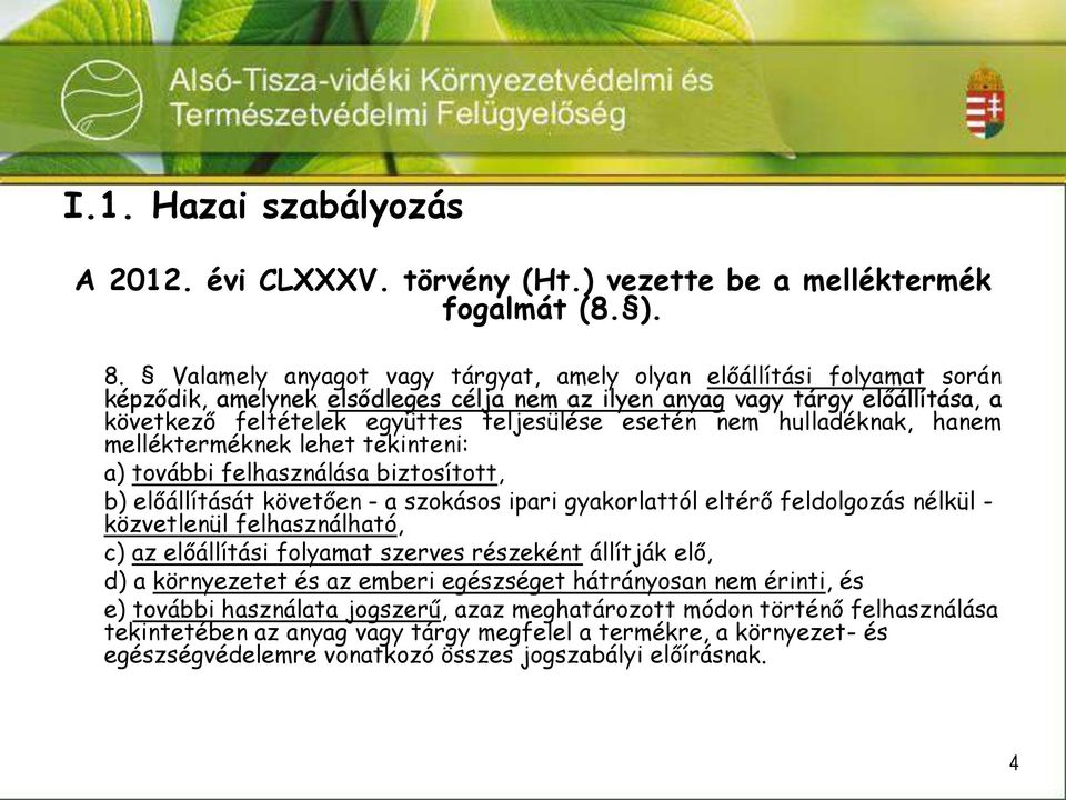 nem hulladéknak, hanem mellékterméknek lehet tekinteni: a) további felhasználása biztosított, b) előállítását követően - a szokásos ipari gyakorlattól eltérő feldolgozás nélkül - közvetlenül