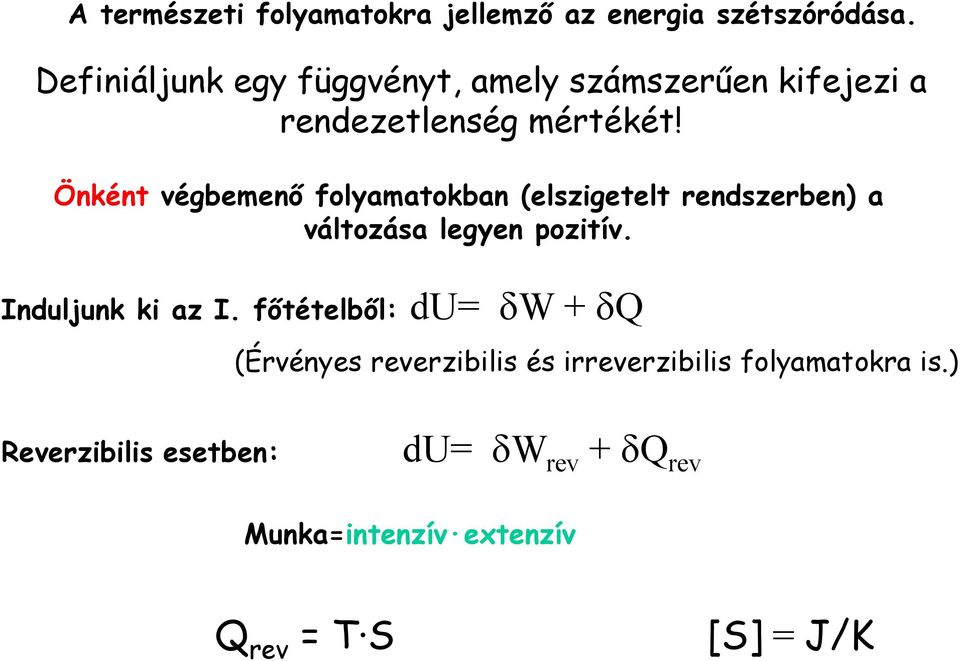 Önként végbemenő folyamatokban (elszigetelt rendszerben) a változása legyen pozitív. Induljunk ki az I.