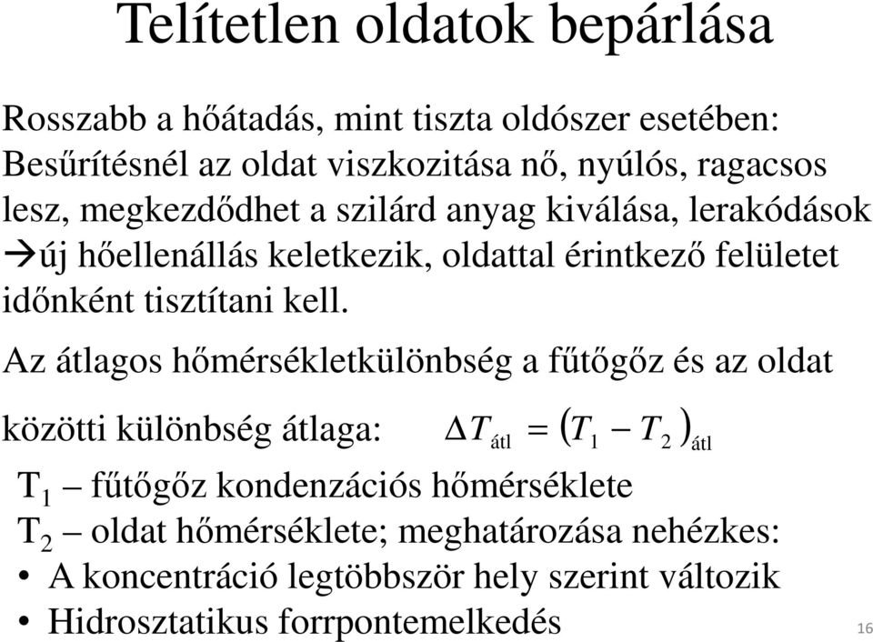 kell. Az átlagos hőmérsékletkülönbség a fűtőgőz és az oldat közötti különbség átlaga: Tátl = ( T1 T2 ) átl T 1 fűtőgőz kondenzációs