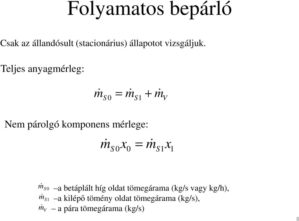 = & S 0x0 ms1x1 m& S 0 m& S1 m& V a betáplált híg oldat tömegárama (kg/s