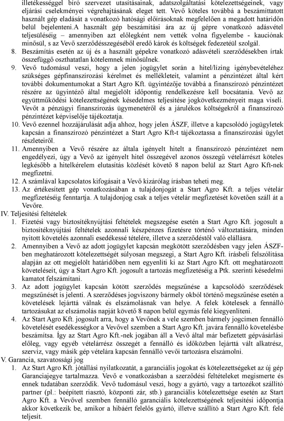 a használt gép beszámítási ára az új gépre vonatkozó adásvétel teljesüléséig amennyiben azt előlegként nem vették volna figyelembe - kauciónak minősül, s az Vevő szerződésszegéséből eredő károk és