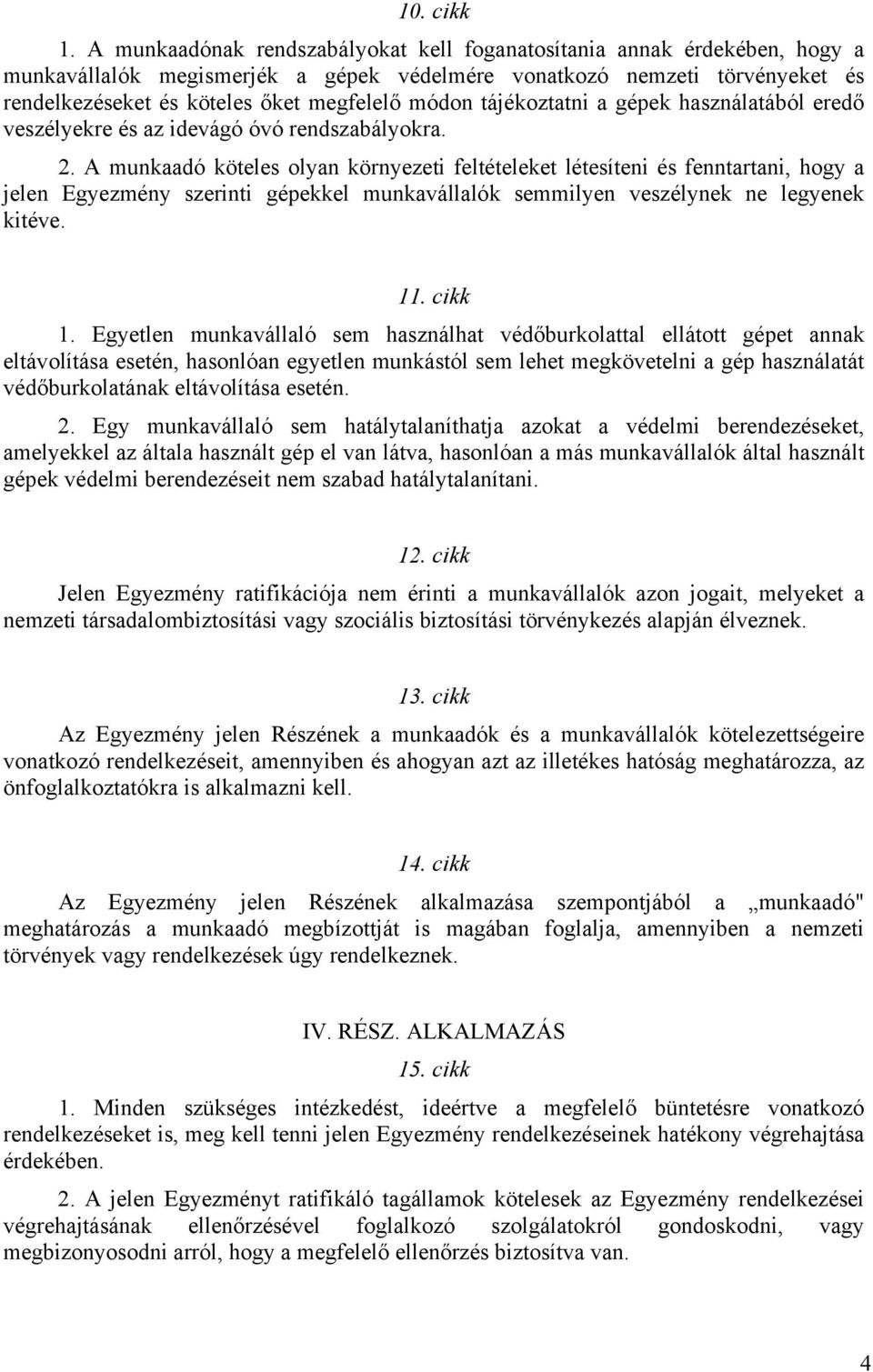 tájékoztatni a gépek használatából eredő veszélyekre és az idevágó óvó rendszabályokra. 2.