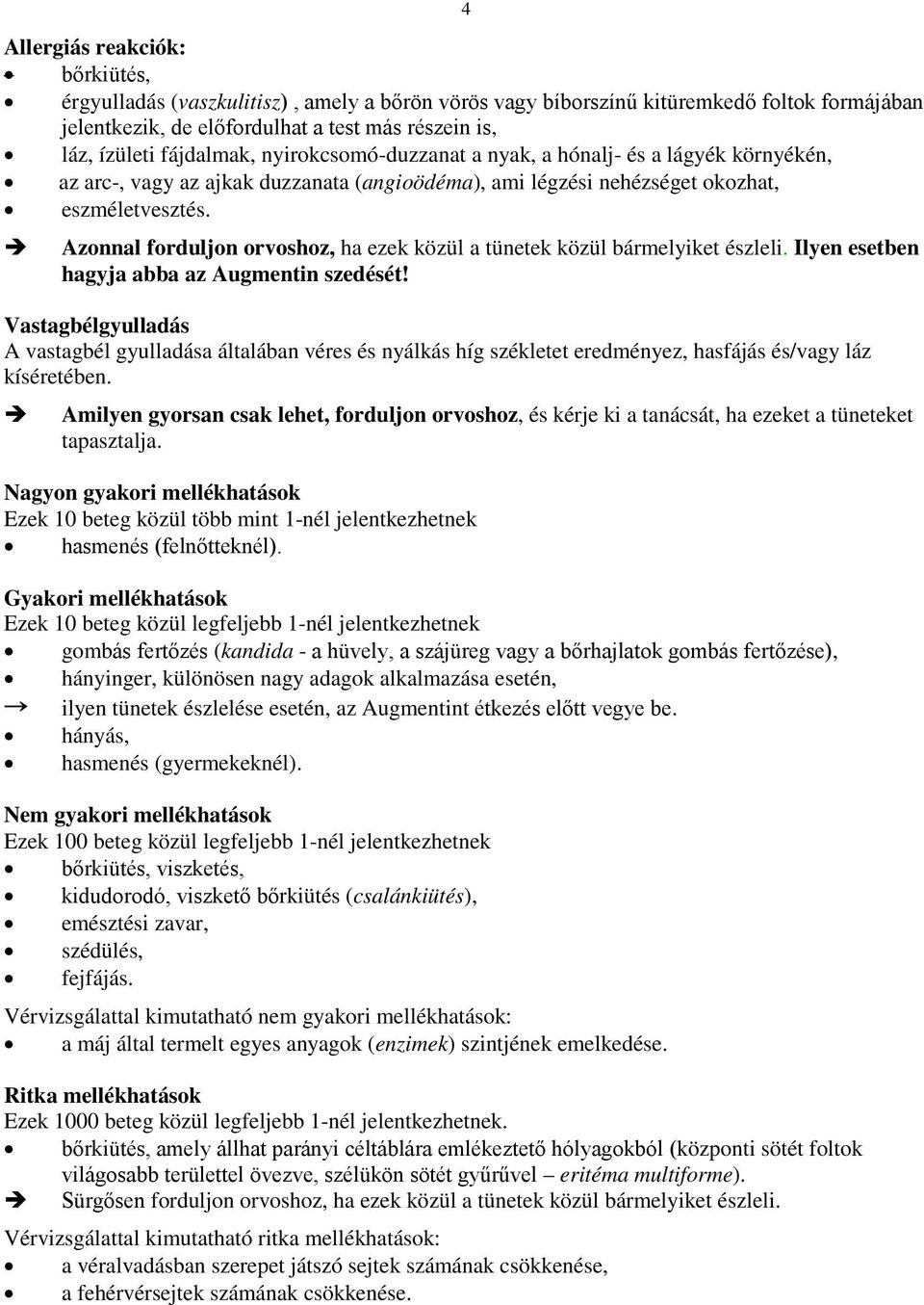 Azonnal forduljon orvoshoz, ha ezek közül a tünetek közül bármelyiket észleli. Ilyen esetben hagyja abba az Augmentin szedését!