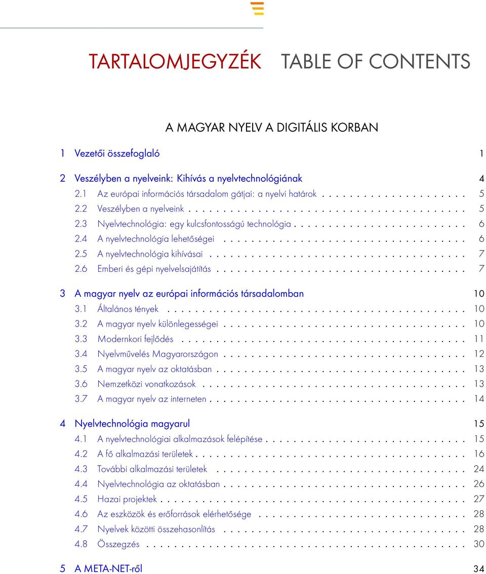 ........................ 6 2.4 A nyelvtechnológia lehetőségei................................... 6 2.5 A nyelvtechnológia kihívásai..................................... 7 2.