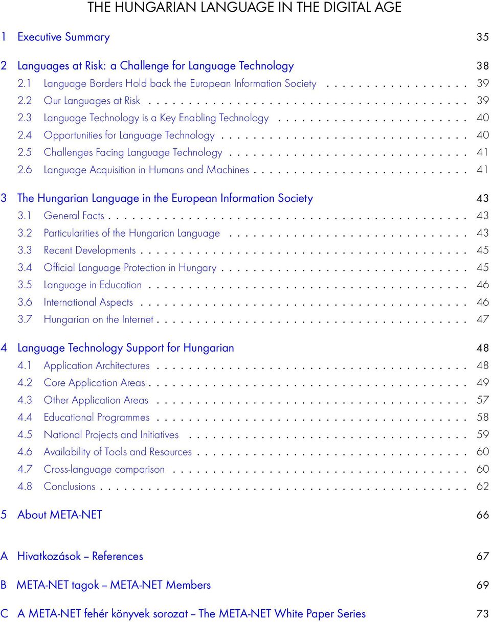 ............................. 41 2.6 Language Acquisition in Humans and Machines........................... 41 3 The Hungarian Language in the European Information Society 43 3.