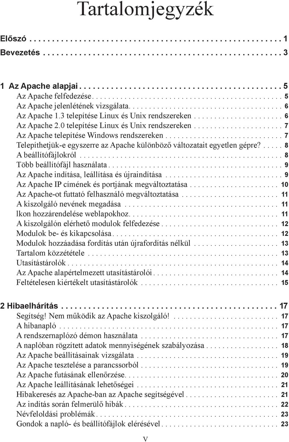 0 telepítése Linux és Unix rendszereken...................... 7 Az Apache telepítése Windows rendszereken............................. 7 Telepíthetjük-e egyszerre az Apache különböző változatait egyetlen gépre?