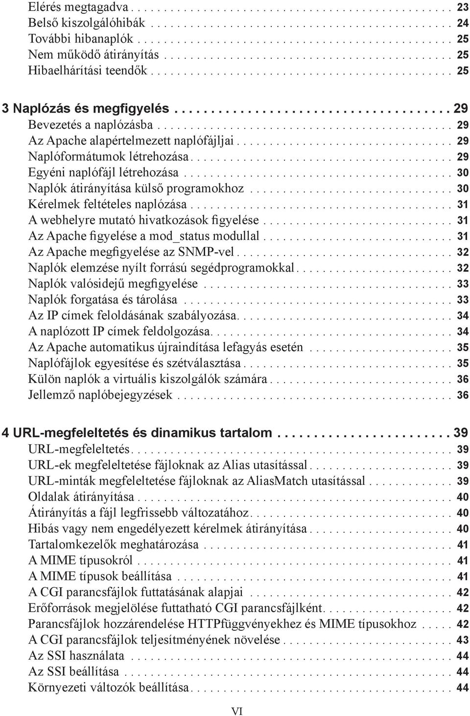 ............................................ 29 Az Apache alapértelmezett naplófájljai................................. 29 Naplóformátumok létrehozása........................................ 29 Egyéni naplófájl létrehozása.