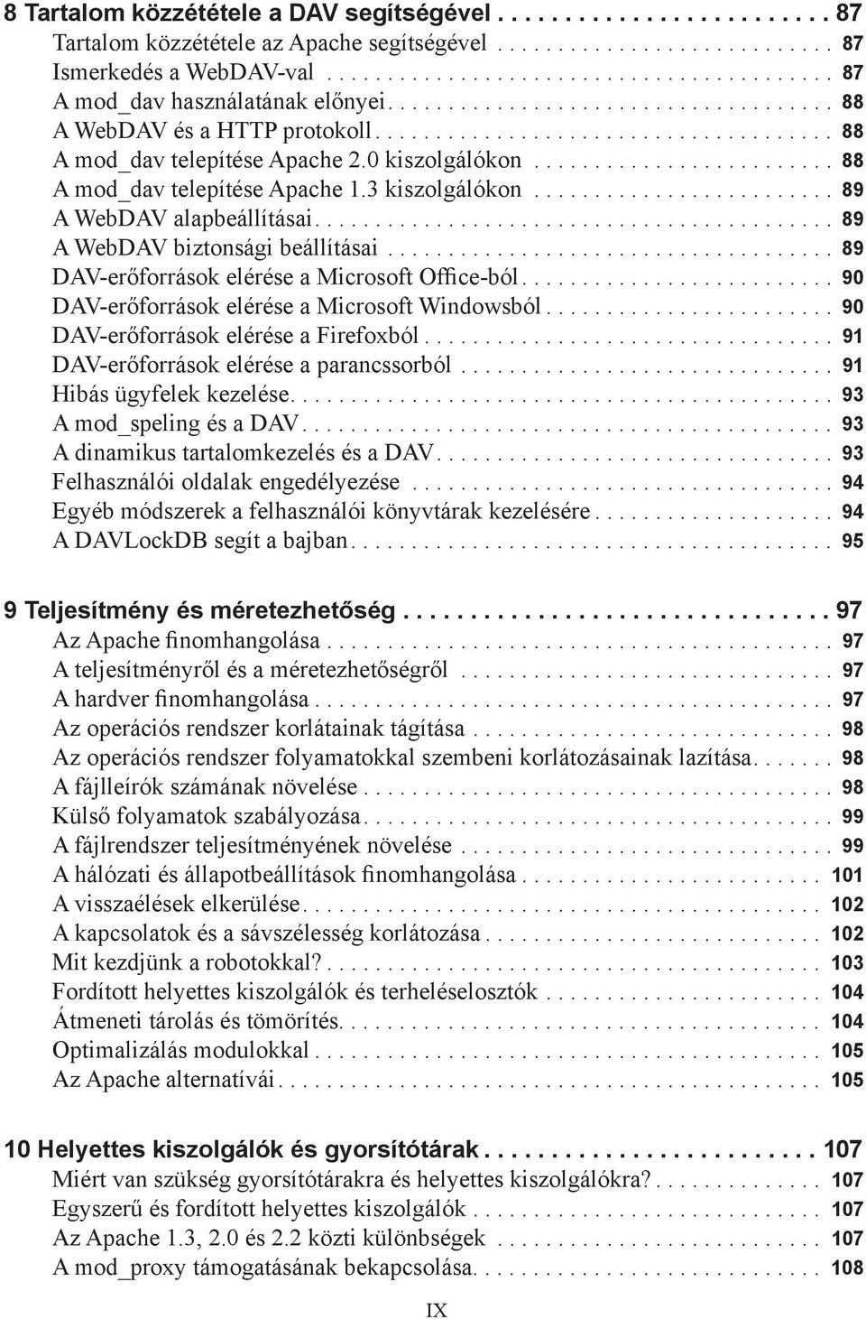 0 kiszolgálókon......................... 88 A mod_dav telepítése Apache 1.3 kiszolgálókon......................... 89 A WebDAV alapbeállításai........................................... 89 A WebDAV biztonsági beállításai.