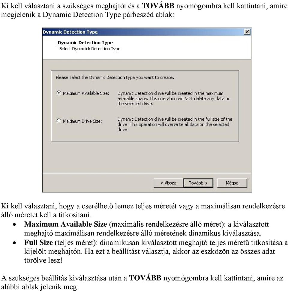 Maximum Available Size (maximális rendelkezésre álló méret): a kiválasztott meghajtó maximálisan rendelkezésre álló méretének dinamikus kiválasztása.