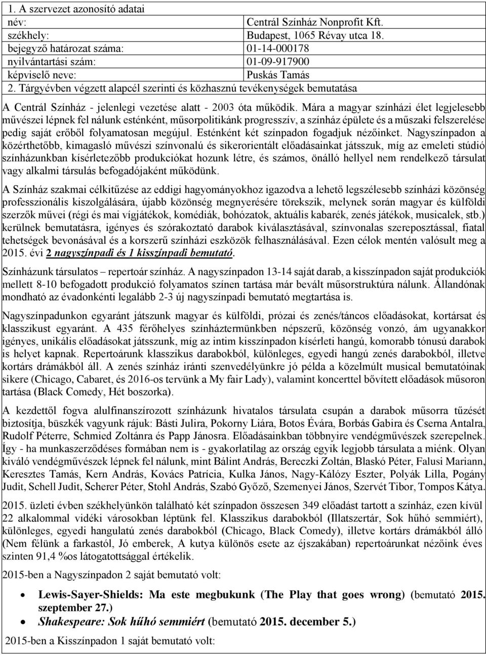 Tárgyévben végzett alapcél szerinti és közhasznú tevékenységek bemutatása A Centrál Színház - jelenlegi vezetése alatt - 2003 óta működik.