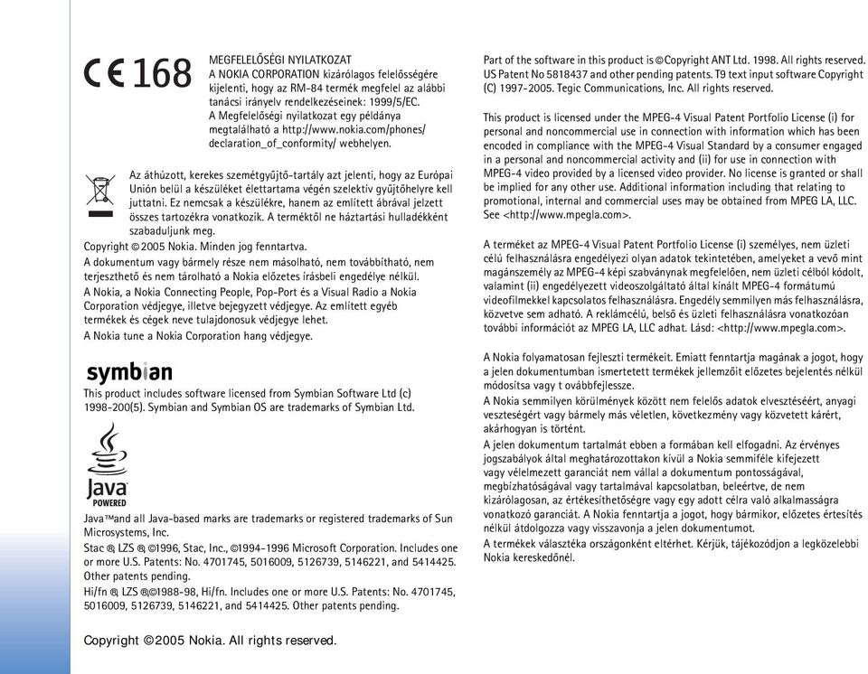 Az áthúzott, kerekes szemétgyûjtõ-tartály azt jelenti, hogy az Európai Unión belül a készüléket élettartama végén szelektív gyûjtõhelyre kell juttatni.