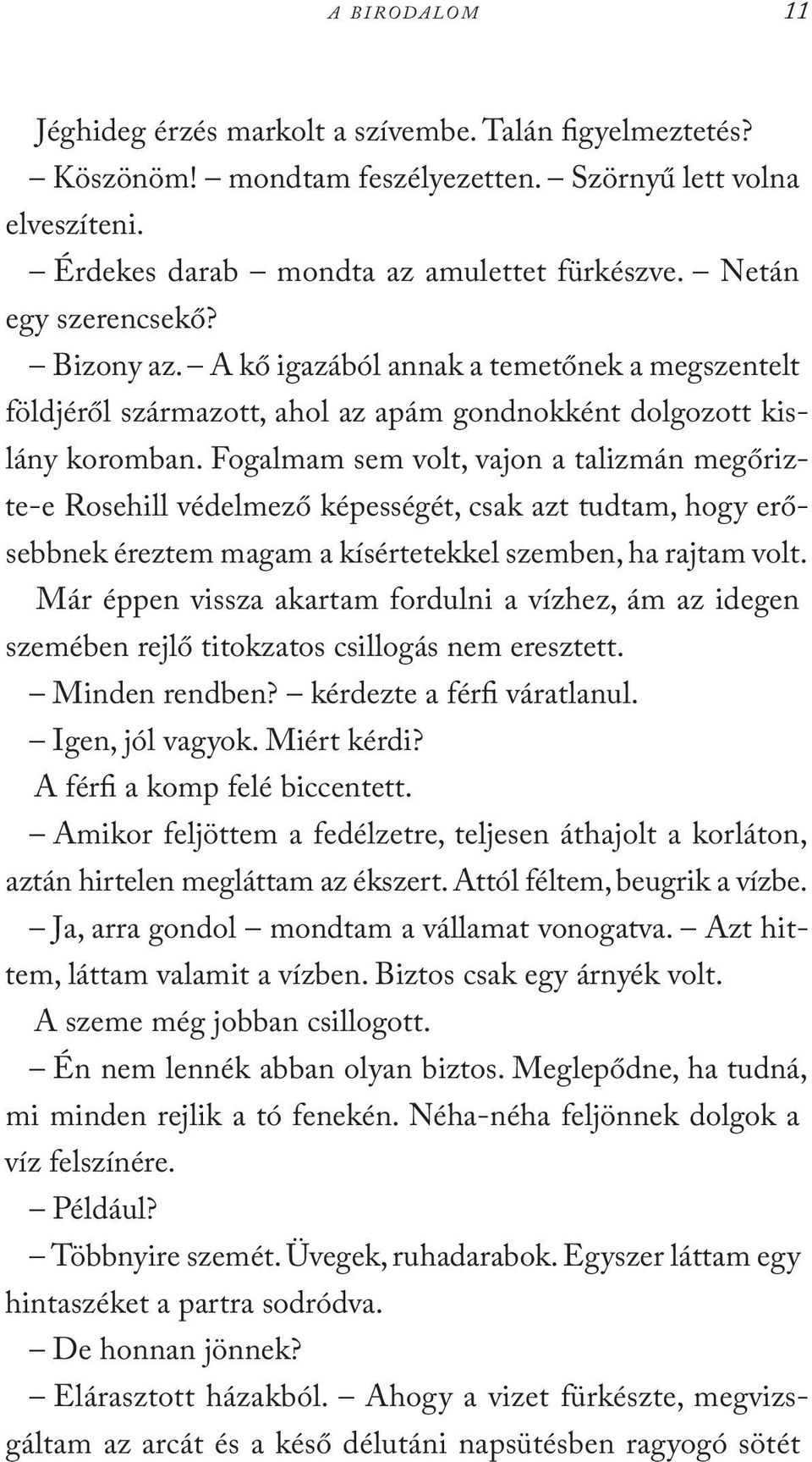 Fogalmam sem volt, vajon a talizmán megőrizte-e Rosehill védelmező képességét, csak azt tudtam, hogy erősebbnek éreztem magam a kísértetekkel szemben, ha rajtam volt.