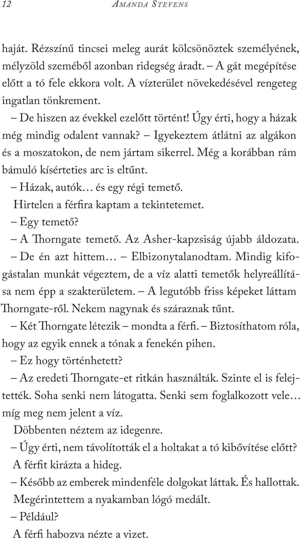 Igyekeztem átlátni az algákon és a moszatokon, de nem jártam sikerrel. Még a korábban rám bámuló kísérteties arc is eltűnt. Házak, autók és egy régi temető. Hirtelen a férfira kaptam a tekintetemet.