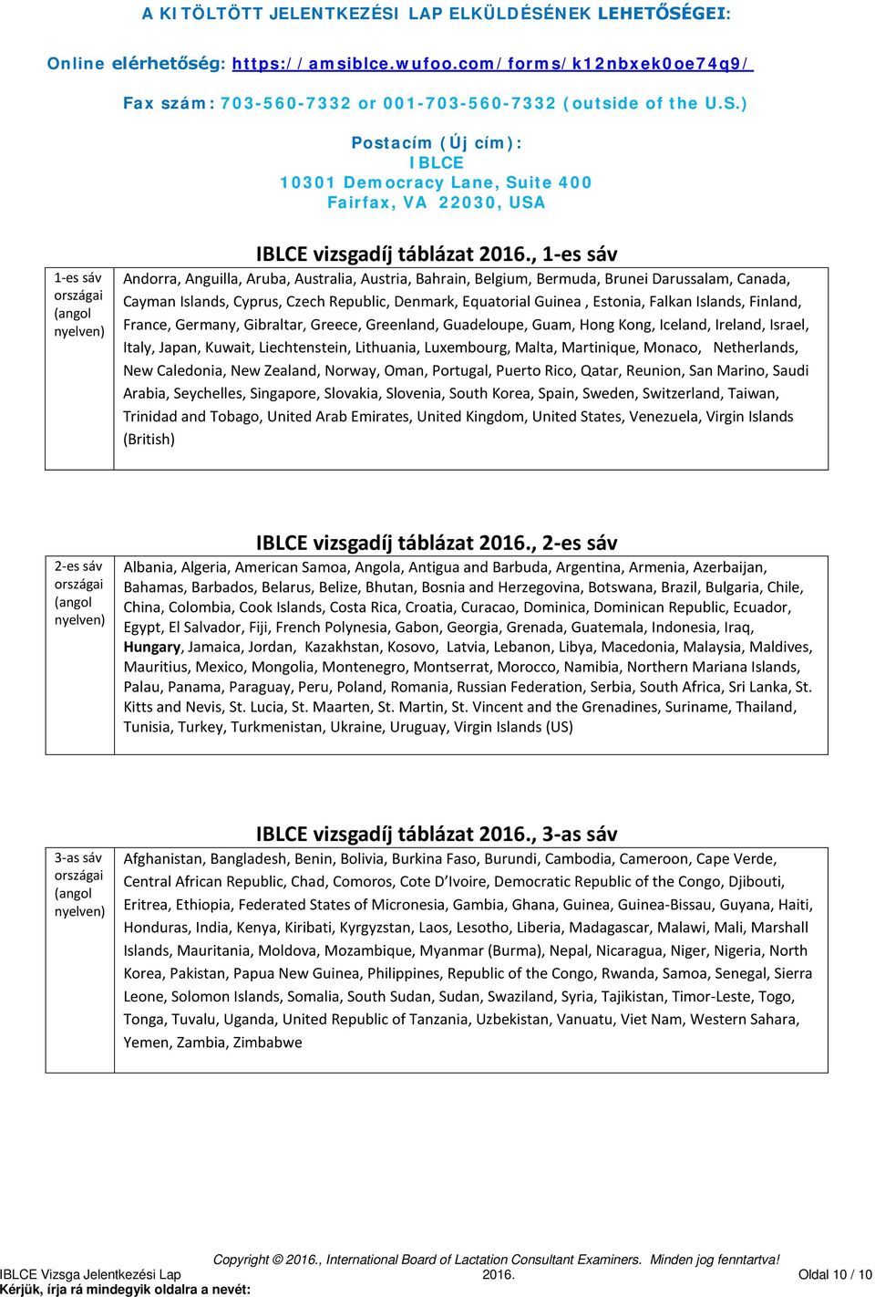 Islands, Finland, France, Germany, Gibraltar, Greece, Greenland, Guadeloupe, Guam, Hong Kong, Iceland, Ireland, Israel, Italy, Japan, Kuwait, Liechtenstein, Lithuania, Luxembourg, Malta, Martinique,