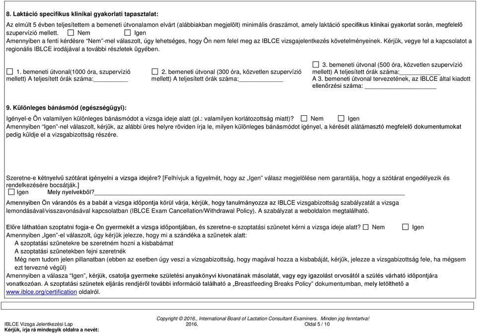 Kérjük, vegye fel a kapcsolatot a regionális IBLCE irodájával a további részletek ügyében. 1. bemeneti útvonal(1000 óra, szupervízió mellett) A teljesített órák száma: 2.